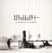 All Is Violent, All Is Bright - God Is An Astronaut
