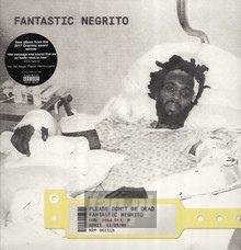 Please Don't Be Dead - Fantastic Negrito