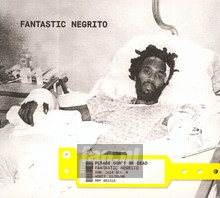 Please Don't Be Dead - Fantastic Negrito