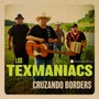 Cruzando Borders - Los Texmaniacs