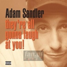 Hey're All Gonna Laugh At You - Adam Sandler Hey're All Gonna Laugh At You - Adam Sandler