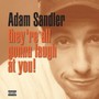 Hey're All Gonna Laugh At You - Adam Sandler