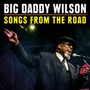 Songs From The Road - Big Daddy Wilson 