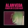 Power On To The Zero Hour - Alan Vega