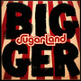 Bigger - Sugarland