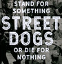 Stand For Something Or Die For Nothing - Street Dogs