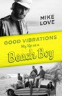Good Vibrations. My Life As A Beach Boy - Mike Love