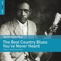 Best Country Blues You've Never Heard - V/A