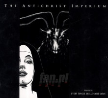 Volume II: Every Tongue Shall Praise Satan - The Antichrist Imperium 