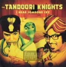 I Hear Someone Cry - Tandoori Knights
