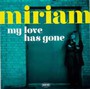 My Love Has Gone / There Goes My Babe - Miriam