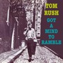 Got A Mind To Ramble - Tom Rush