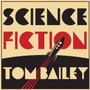 Science Fiction - Tom Bailey