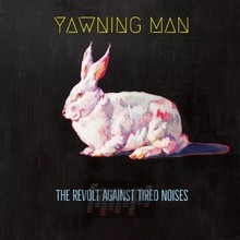 Revolt Against Tired Noises - Yawning Man