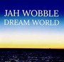 Dream World - Jah Wobble