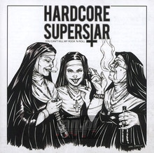 You Can't Kill My Rock 'N' Roll - Hardcore Superstar - bigger You Can't Kill My Rock 'N' Roll - Hardcore Superstar