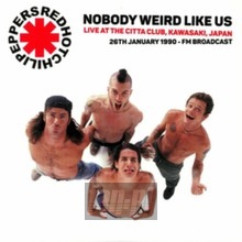Nobody Weird Like Us: Live At The Kawasaki Citta Club 1990 - Red Hot Chili Peppers
