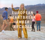 European Heartbreak - Amber Arcades