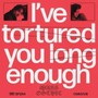 I've Tortured You Long Enough - Mass Gothic