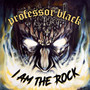 I Am The Rock - Professor Black