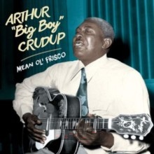 Mean Ole Frisco - Arthur Crudup  -Big Boy-