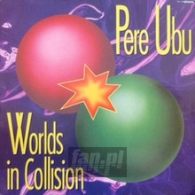 World's In Collision - Pere Ubu
