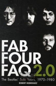 Fab Four Faq 2.0. The Beatles Soloo Years 1970-1980 - The Beatles