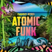 Atomic Funk - Danny Byrd Atomic Funk - Danny Byrd