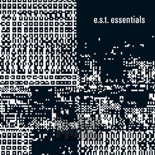 E.S.T. Essentials - Esbjorn Svensson  -Trio- 