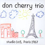 Studio 105, Paris 1967 - Don Cherry  -Trio-