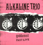 Goddamnit: Past Live - Alkaline Trio