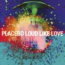 Loud Like Love - Placebo