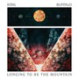Longing To Be The Mountai - King Buffalo
