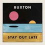 Stay Out Late - Buxton