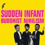 Buddhist Nihilism - Sudden Infant