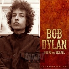 Rocks & Gravel - The Radio Sessions - Bob Dylan
