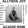 Acadia: Raw - Allysha Joy