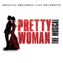 Pretty Woman: The Musical Broadway Cast - Pretty Woman: The Musical Broadway Cast  /  Various