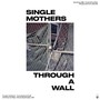 Through A Wall - Single Mothers