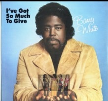 I've Got So Much To Give - Barry White I've Got So Much To Give - Barry White