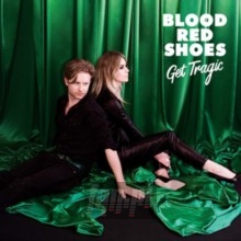 Get Tragic - Blood Red Shoes
