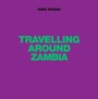 Travelling Around Zambia - Ginno Russo