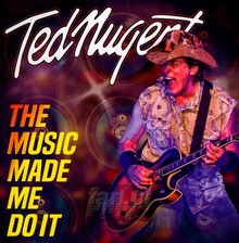 Music Made Me Do It - Ted Nugent