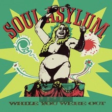 While You Were Out - Clam Dip & Other Delights - Soul Asylum
