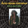 Alice - Before Time Began - Arlo Guthrie