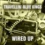 Wired Up - Travellin' Blue Kings