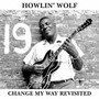 Change My Way Revisited - Howlin' Wolf