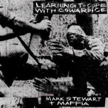 Learning To Cope With Cowardice - Mark Stewart  & The Maffi