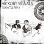 Turn To Fray - Hickory Signals