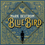 Blue Bird - Mark Deutrom